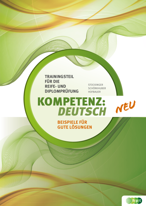 KOMPETENZ:DEUTSCH. Trainingsteil für die Reife- und Diplomprüfung. Beispiele für gute Lösungen