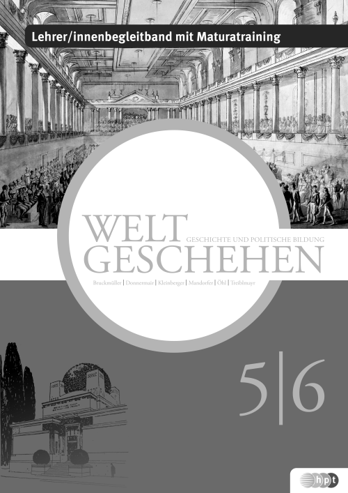Weltgeschehen. Geschichte und Politische Bildung 5/6, Lehrer/innenbegleitband mit Maturatraining Weltgeschehen. Geschichte und Politische Bildung 5/6, Lehrer/innenbegleitband mit Maturatraining