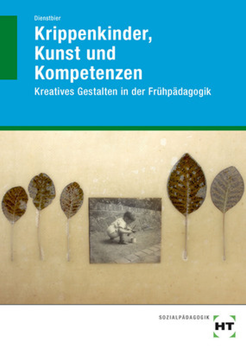 Krippenkinder, Kunst und Kompetenzen - Kreatives Gestalten in der Frühpädagogik