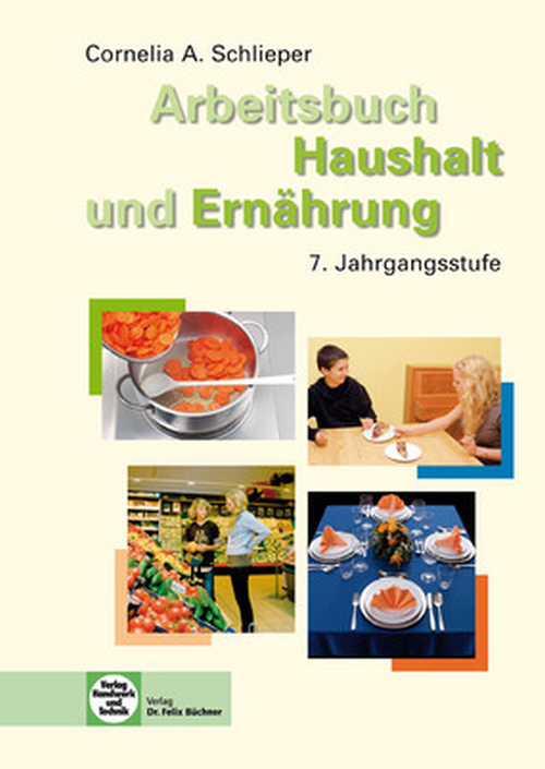 Haushalt und Ernährung, Lehrbuch, Arbeitsbuch, 7. Jahrgangsstufe Haushalt und Ernährung, Lehrbuch, Arbeitsbuch, 7. Jahrgangsstufe
