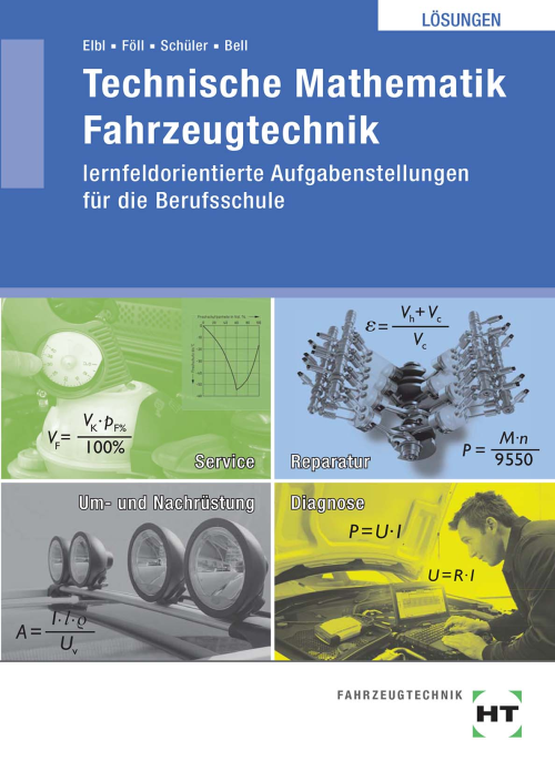 Technische Mathematik Fahrzeugtechnik - lernfeldorientierte Aufgabenstellungen für die Berufsschule / Lösungen