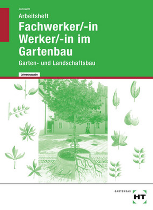 Fachwerker/-in Werker/-in im Gartenbau - Garten- und Landschaftsbau, Arbeitsheft mit eingedruckten Lösungen