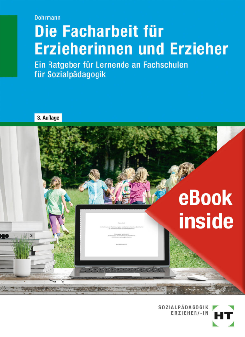 Die Facharbeit für Erzieherinnen und Erzieher. Ein Ratgeber für Lernende an Fachschulen für Sozialpädagogik eBook inside (Buch und eBook)