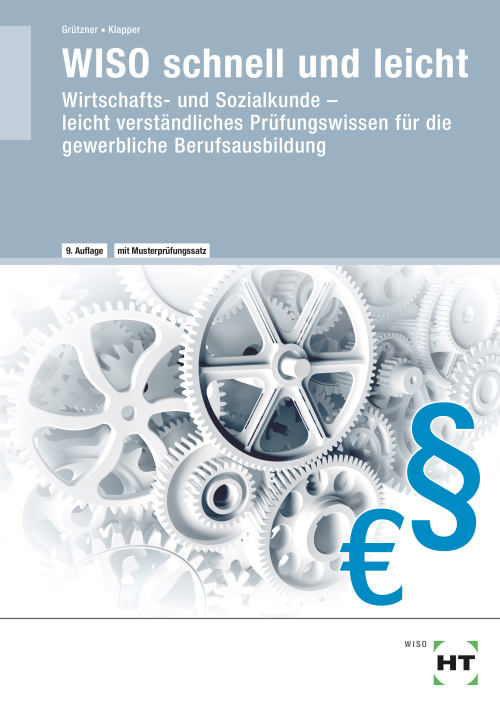 WISO - schnell und leicht / Wirtschafts- und Sozialkunde leicht verständliches Prüfungswissen für die gewerbliche Berufsausbildung